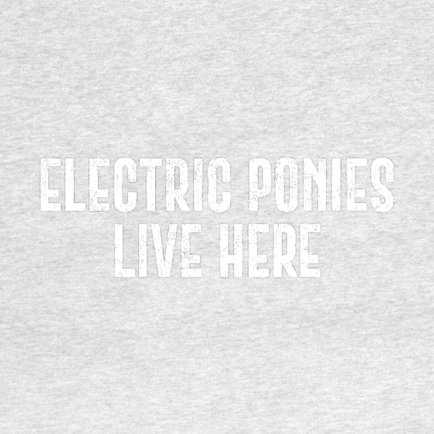 Electric Ponies Live Here Roughened by zealology